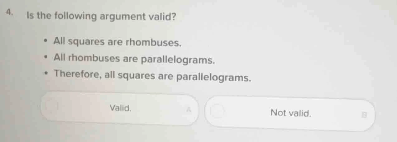 4. is the following argument valid?• all squares are rhombuses.• all rh…