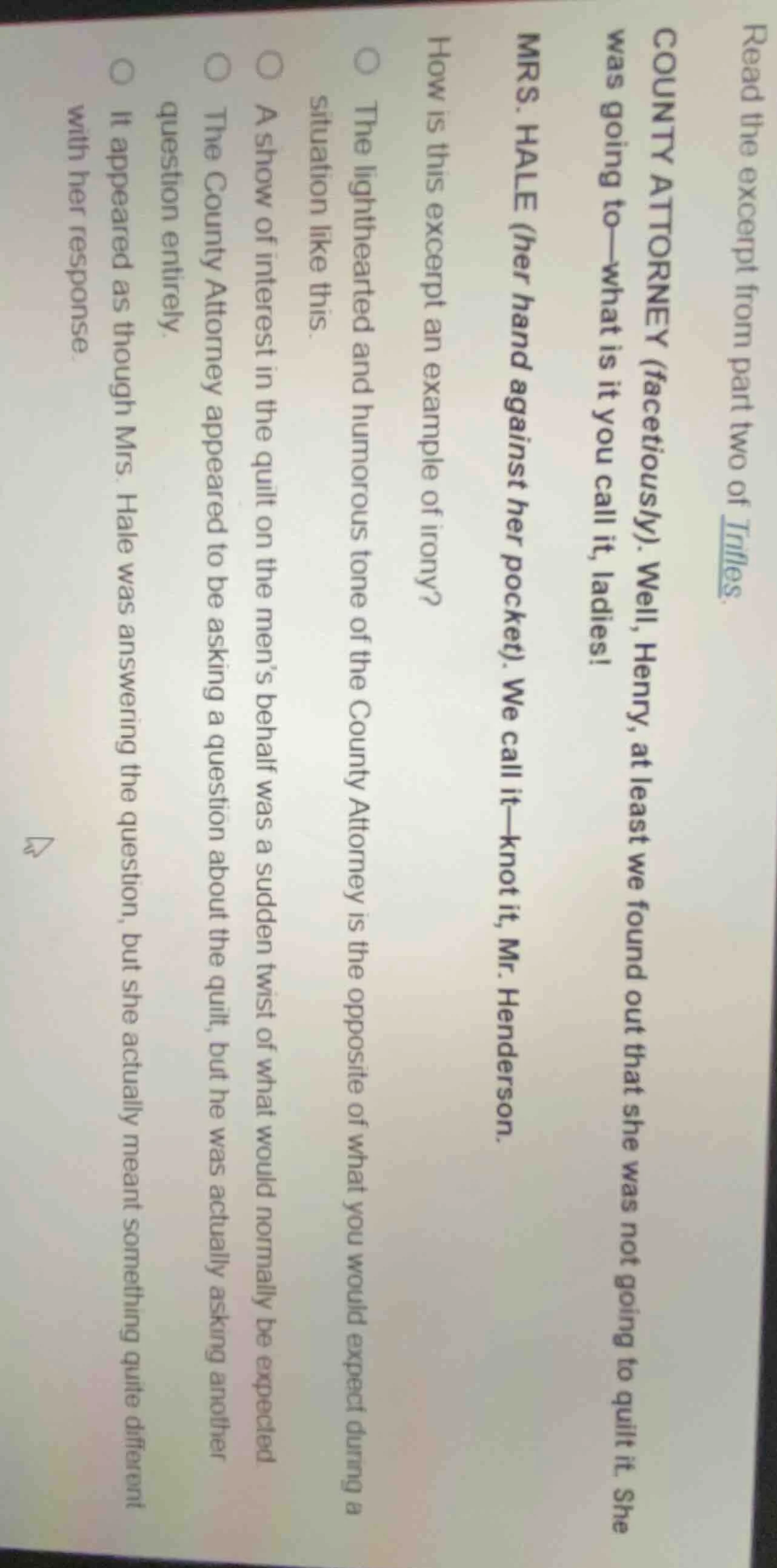 read the excerpt from part two of trifles.county attorney (facetiously)…