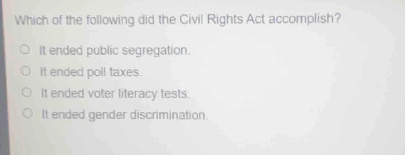 which of the following did the civil rights act accomplish?it ended pub…