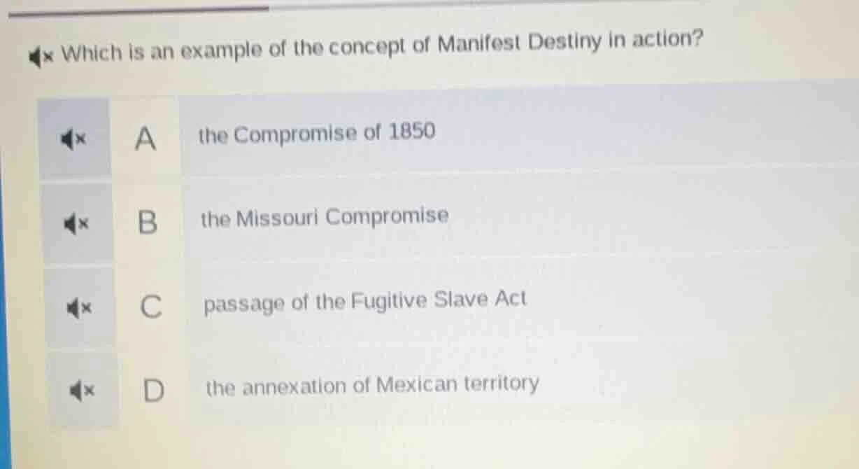 which is an example of the concept of manifest destiny in action? a the…