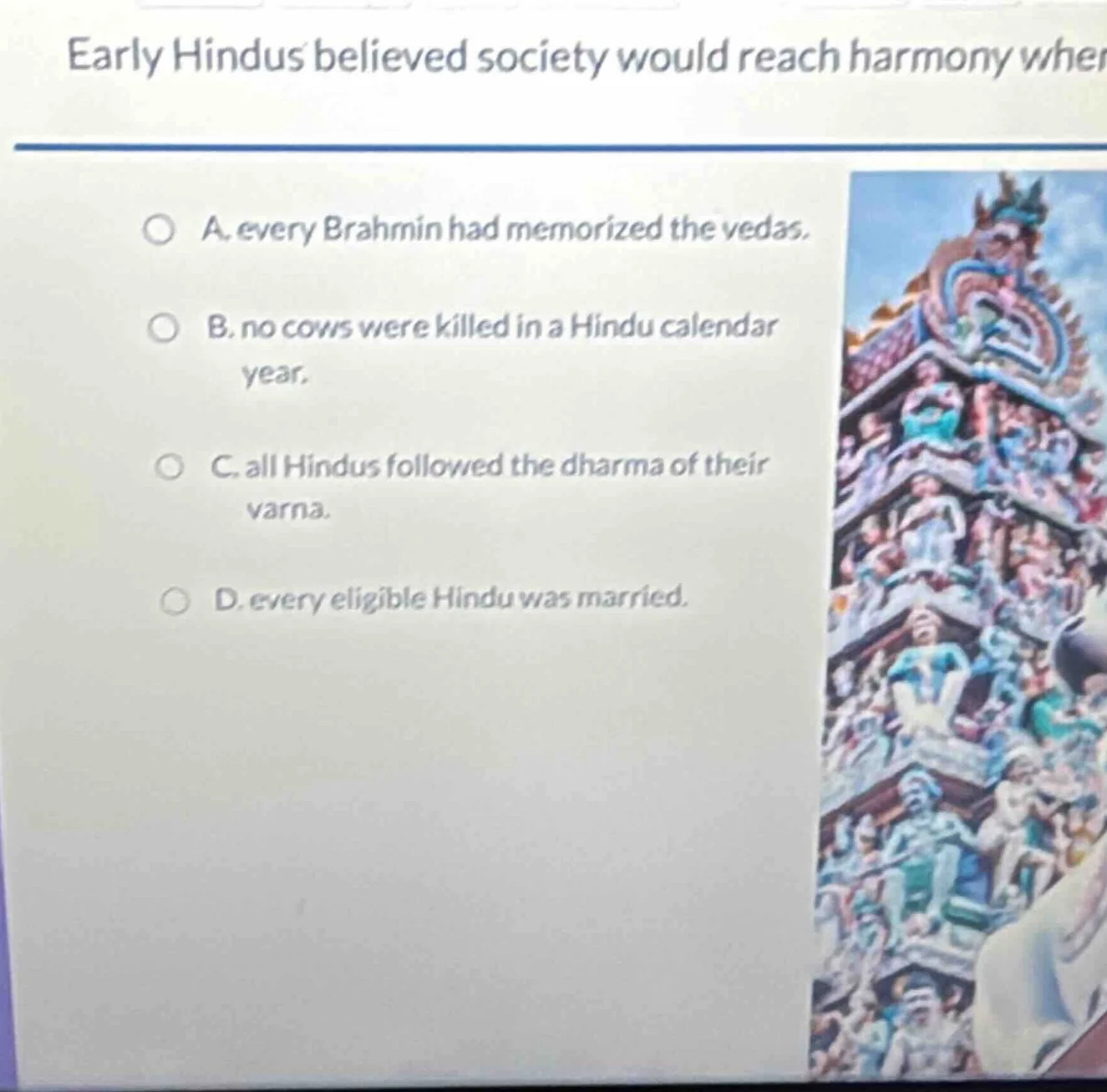 early hindus believed society would reach harmony when a. every brahmin…