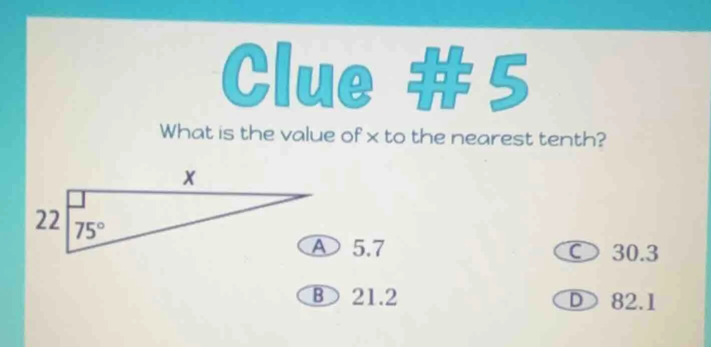 clue # 5 what is the value of x to the nearest tenth? 22 a 5.7 c 30.3 b…