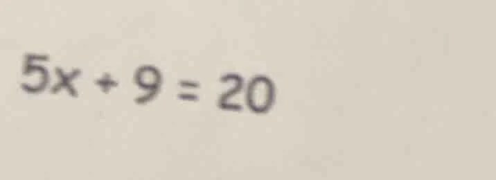 $5x + 9 = 20$