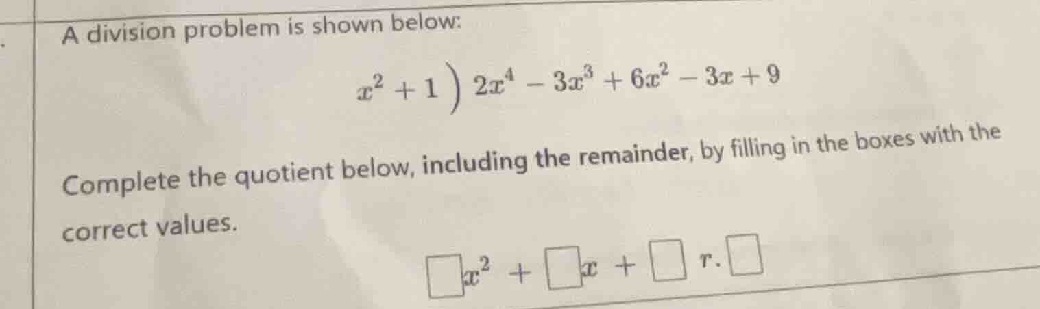 a division problem is shown below: $x^{2}+1\\enclose{longdiv}{2x^{4}-3x…