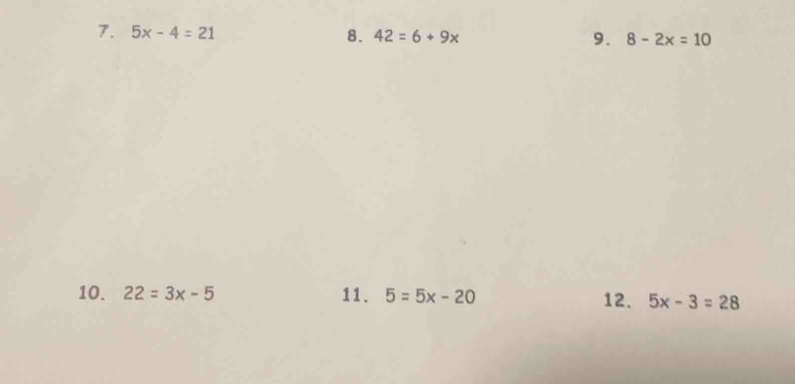 7. $5x - 4 = 21$ 8. $42 = 6 + 9x$ 9. $8 - 2x = 10$ 10. $22 = 3x - 5$ 11…