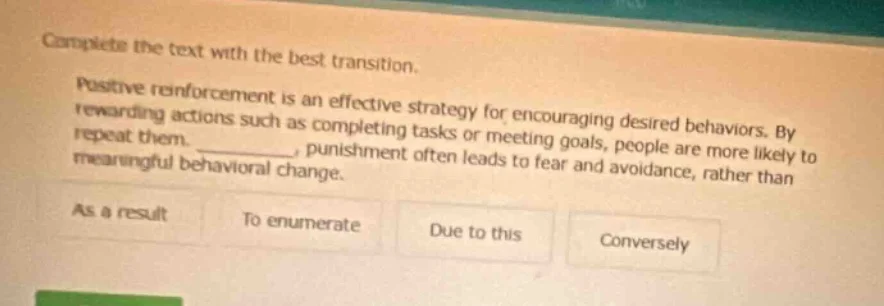 complete the text with the best transition. positive reinforcement is a…