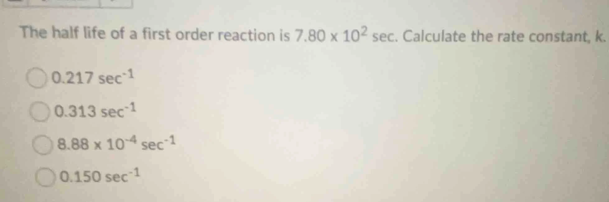 the half life of a first order reaction is $7.80 \\times 10^{2}$ sec. c…