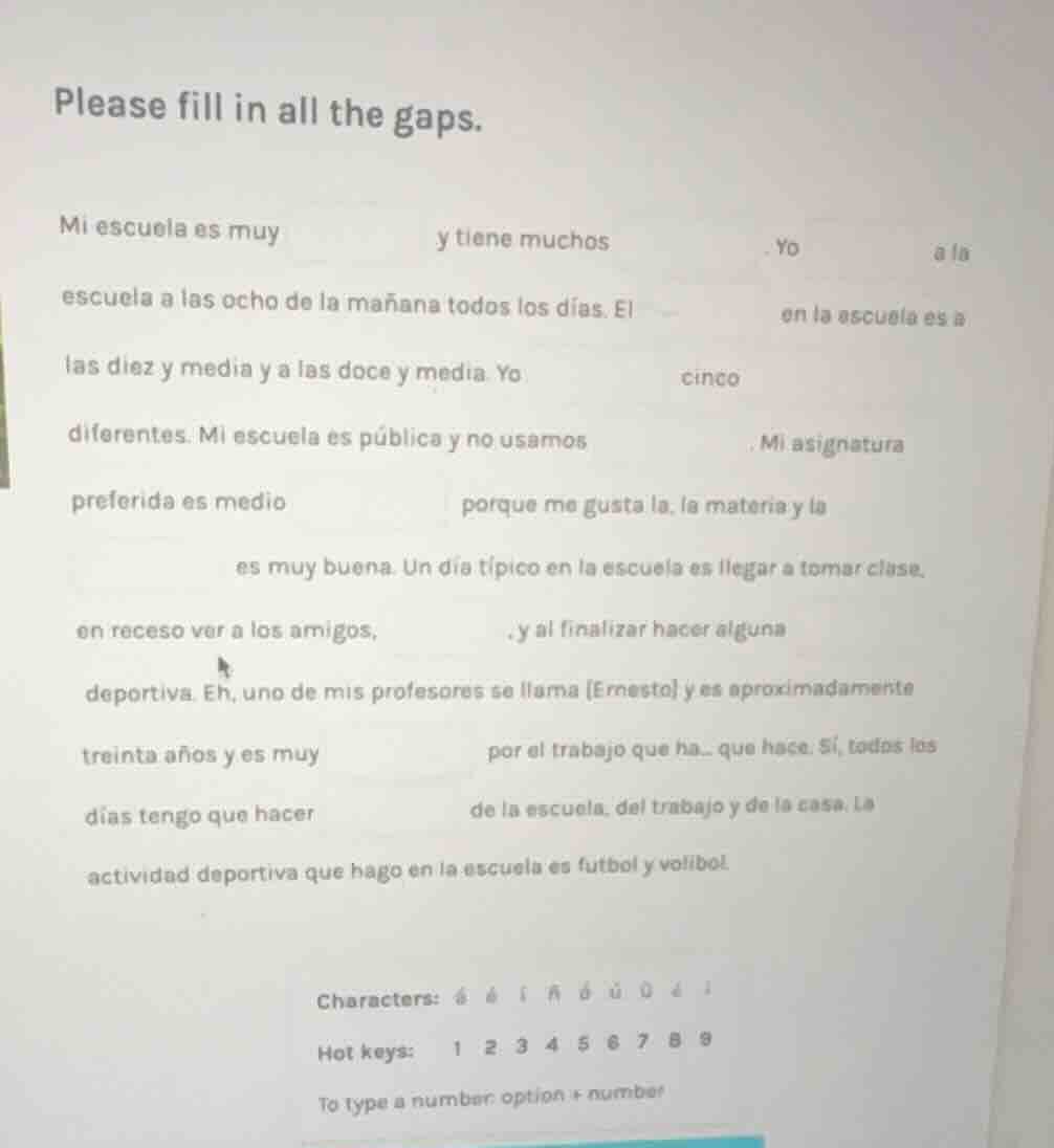 please fill in all the gaps. mi escuela es muy ____ y tiene muchos ____…