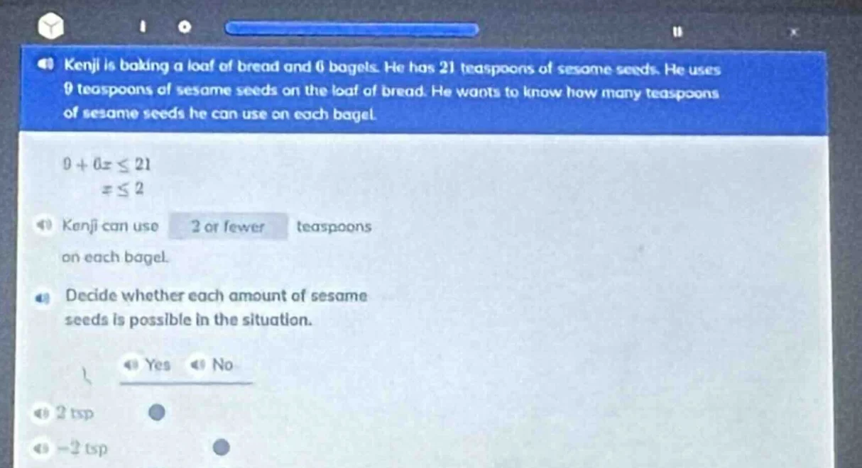 kenji is baking a loaf of bread and 6 bagels. he has 21 teaspoons of se…