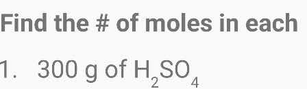 find the # of moles in each 1. 300 g of $\text{h}_2\text{so}_4$