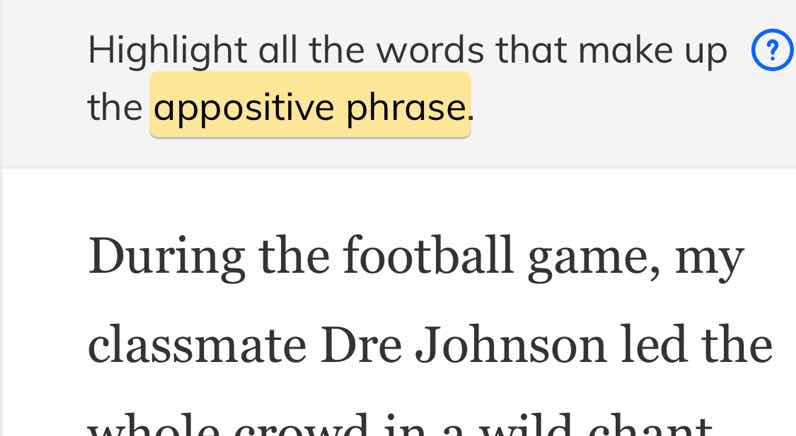 highlight all the words that make up the appositive phrase. during the …