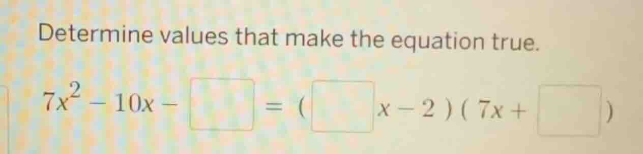 determine values that make the equation true. $7x^{2}-10x-\\square=(\\s…