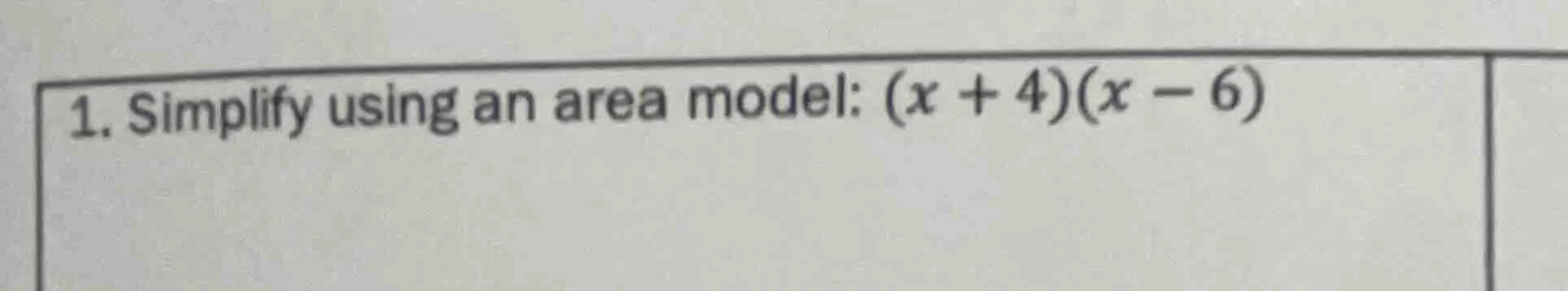 1. simplify using an area model: $(x + 4)(x - 6)$