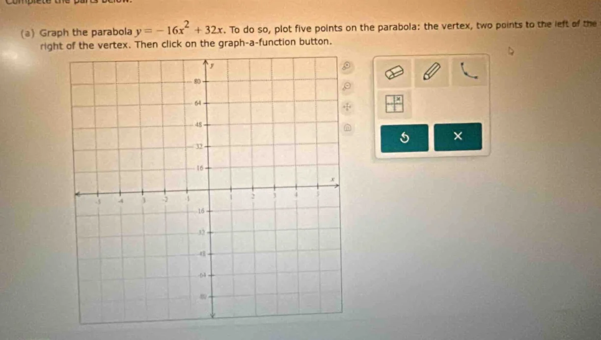 complete the parts below. (a) graph the parabola $y=-16x^{2}+32x$. to d…