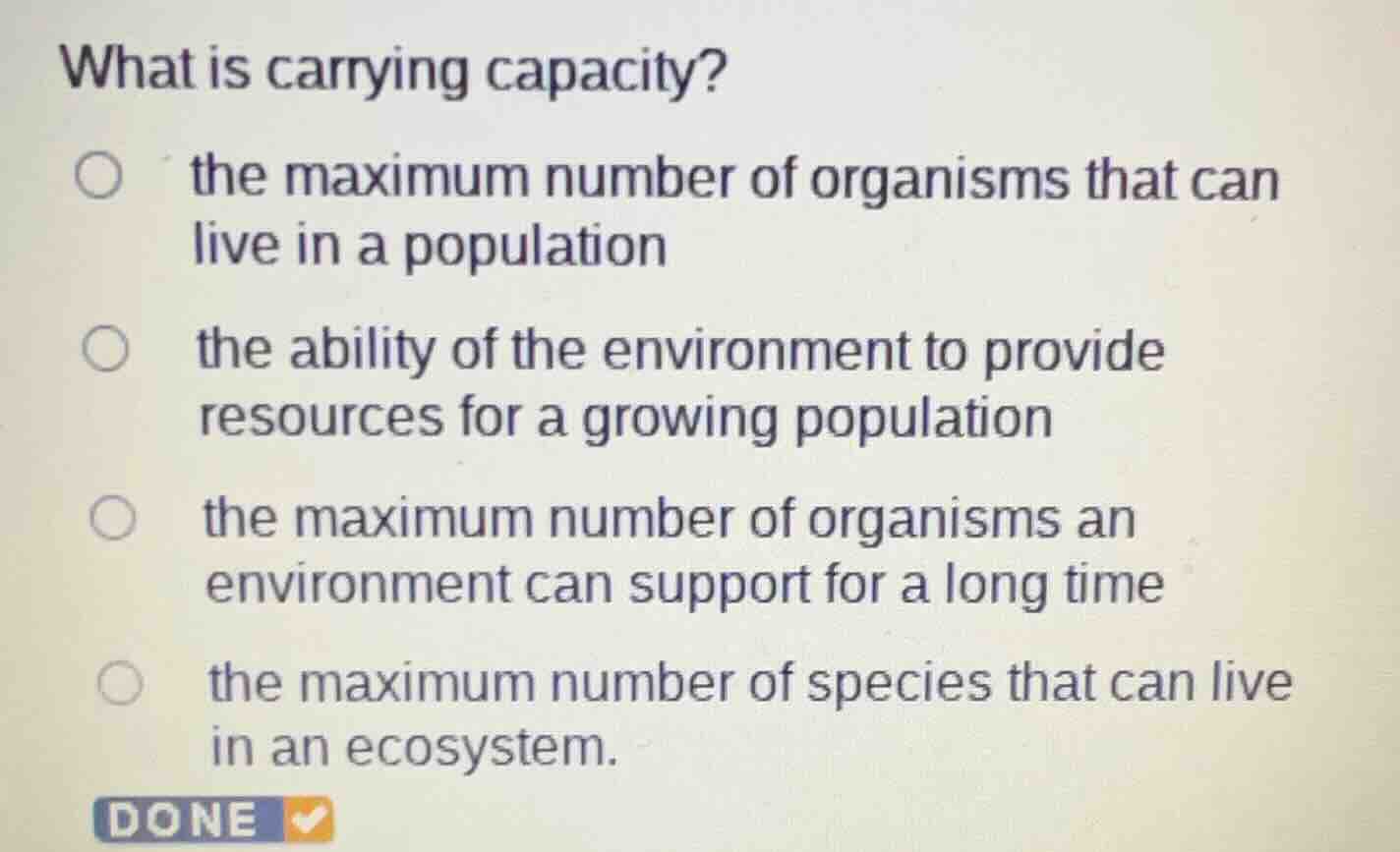 what is carrying capacity? the maximum number of organisms that can liv…