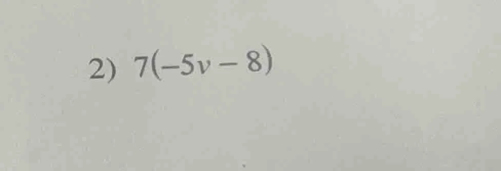 2) $7(-5v - 8)$