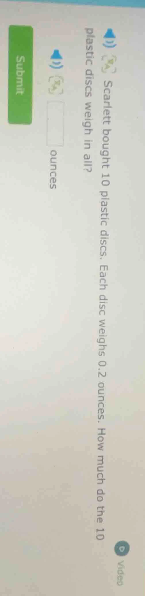 scarlett bought 10 plastic discs. each disc weighs 0.2 ounces. how much…