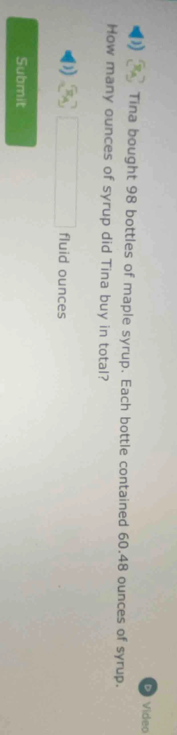 1) tina bought 98 bottles of maple syrup. each bottle contained 60.48 o…