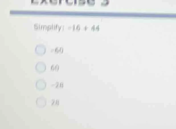 exercise 3 simplify: $-16 + 44$ $-60$ $60$ $-28$ $28$