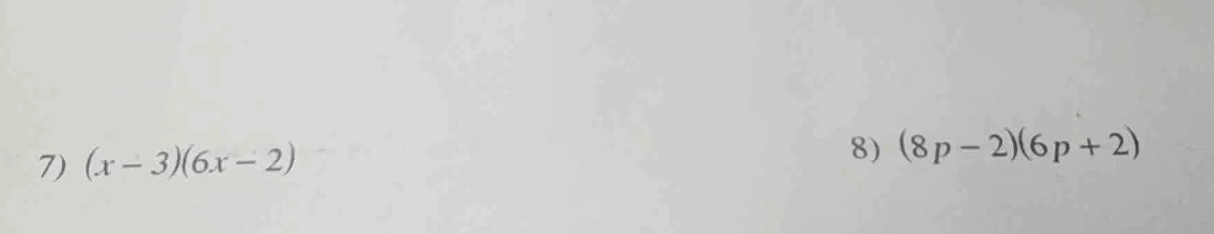 7) $(x - 3)(6x - 2)$ 8) $(8p - 2)(6p + 2)$
