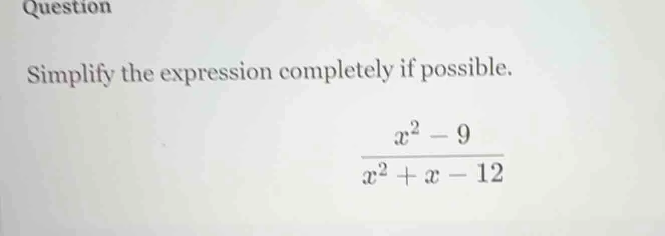 question simplify the expression completely if possible. $\frac{x^{2}-9…