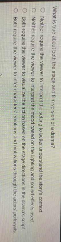 what is true about both the stage and film version of a drama?○ neither…