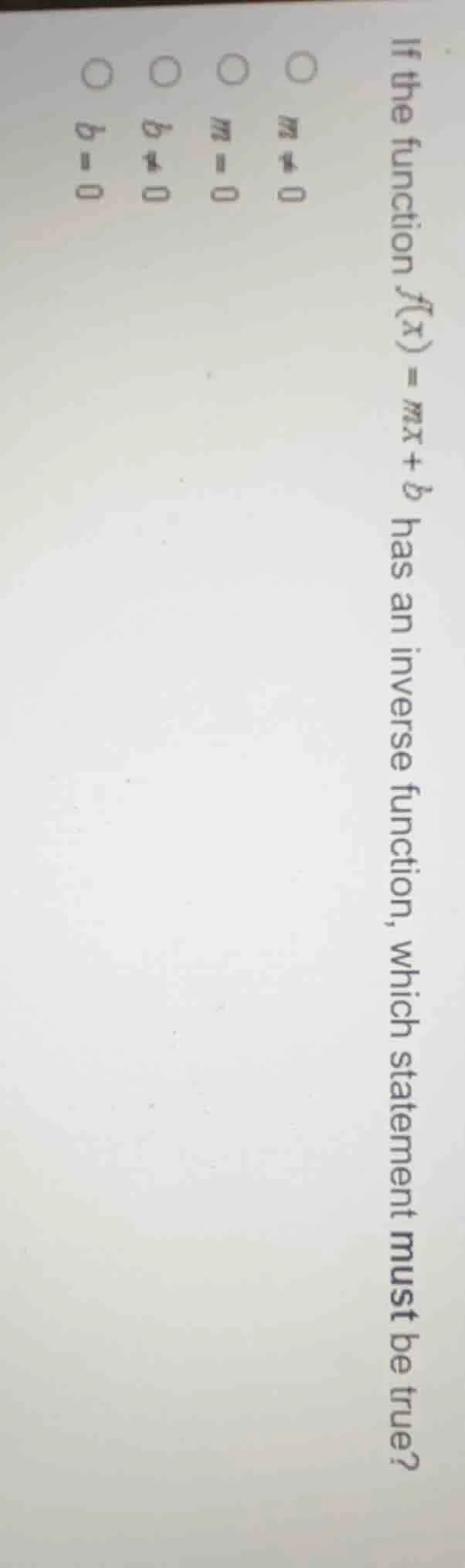 if the function $f(x) = mx + b$ has an inverse function, which statemen…