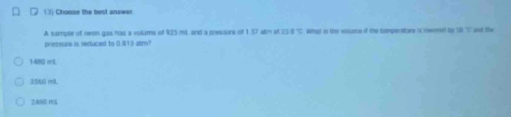 13) choose the best answer. a sample of neon gas has a volume of 925 ml…