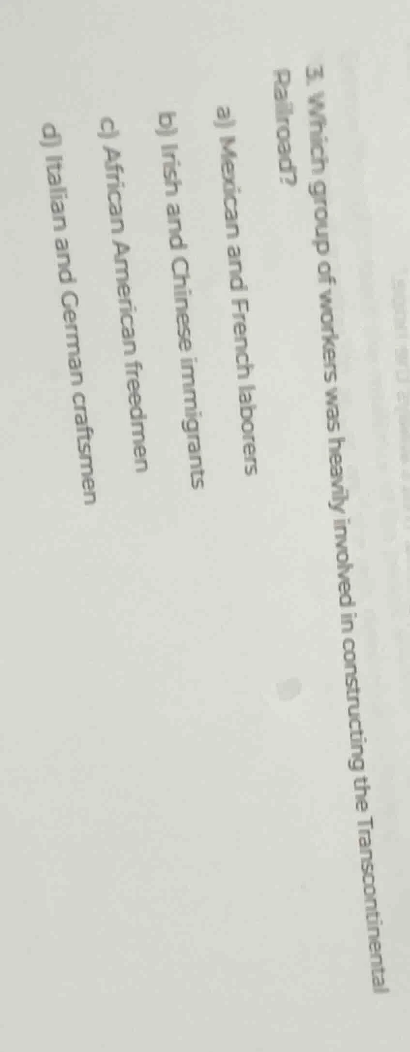 3. which group of workers was heavily involved in constructing the tran…