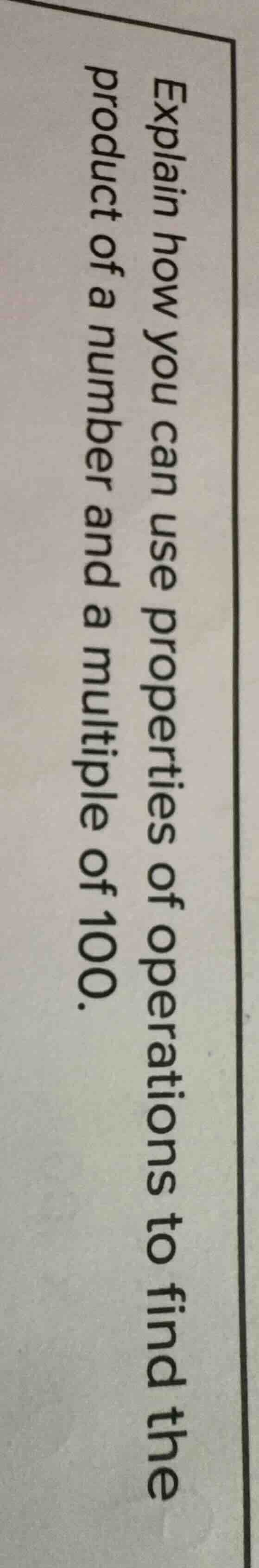 explain how you can use properties of operations to find the product of…