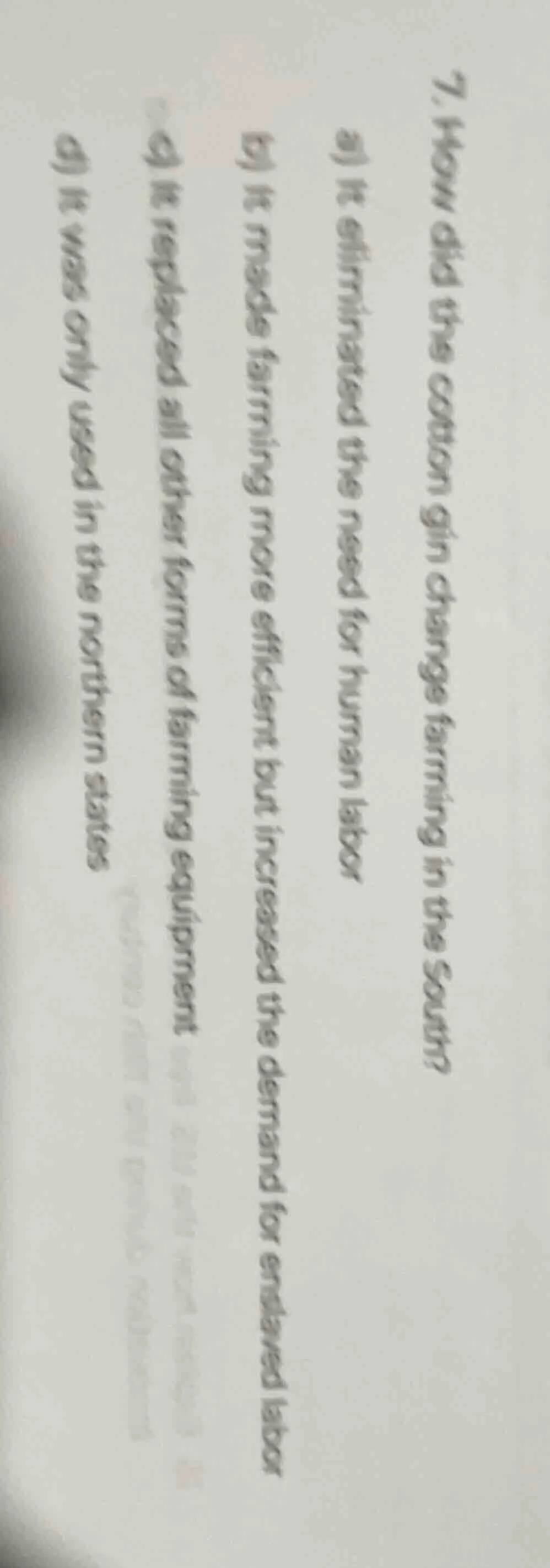 7. how did the cotton gin change farming in the south? a) it eliminated…