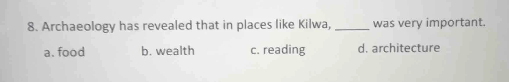 8. archaeology has revealed that in places like kilwa, ______ was very …
