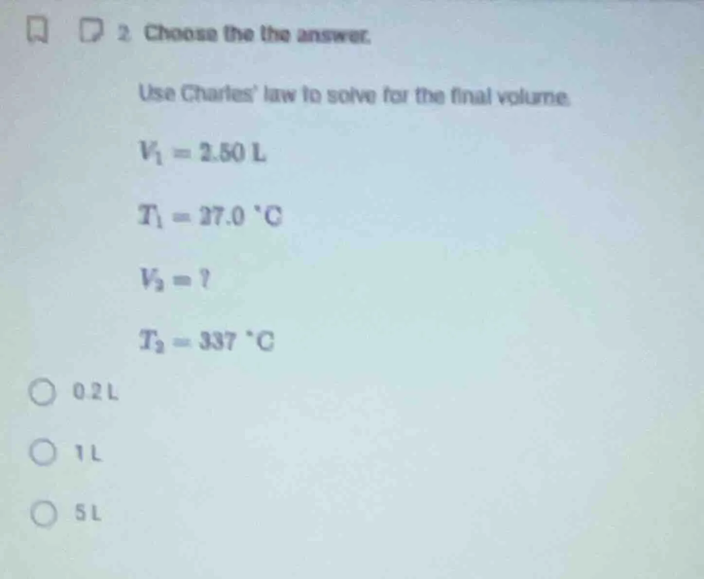 2. choose the the answer. use charles law to solve for the final volume…
