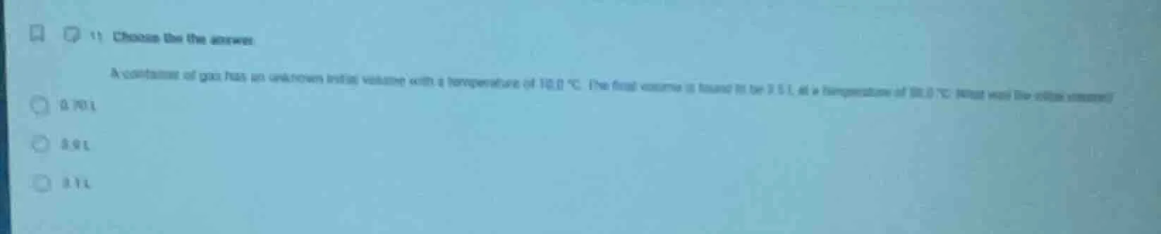 1) choose the the answer. a container of gas has an unknown initial vol…