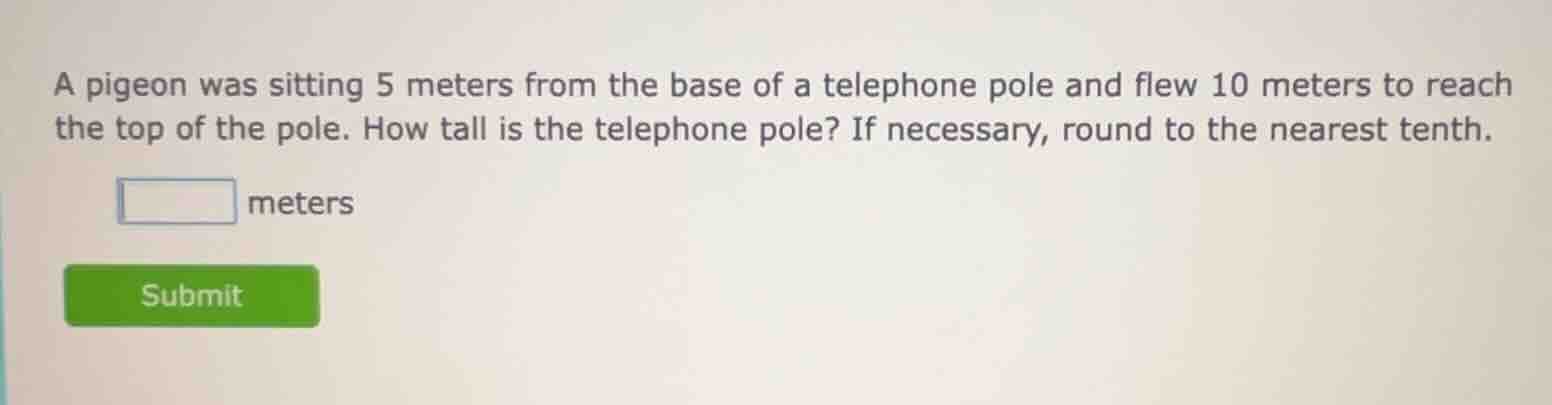 a pigeon was sitting 5 meters from the base of a telephone pole and fle…