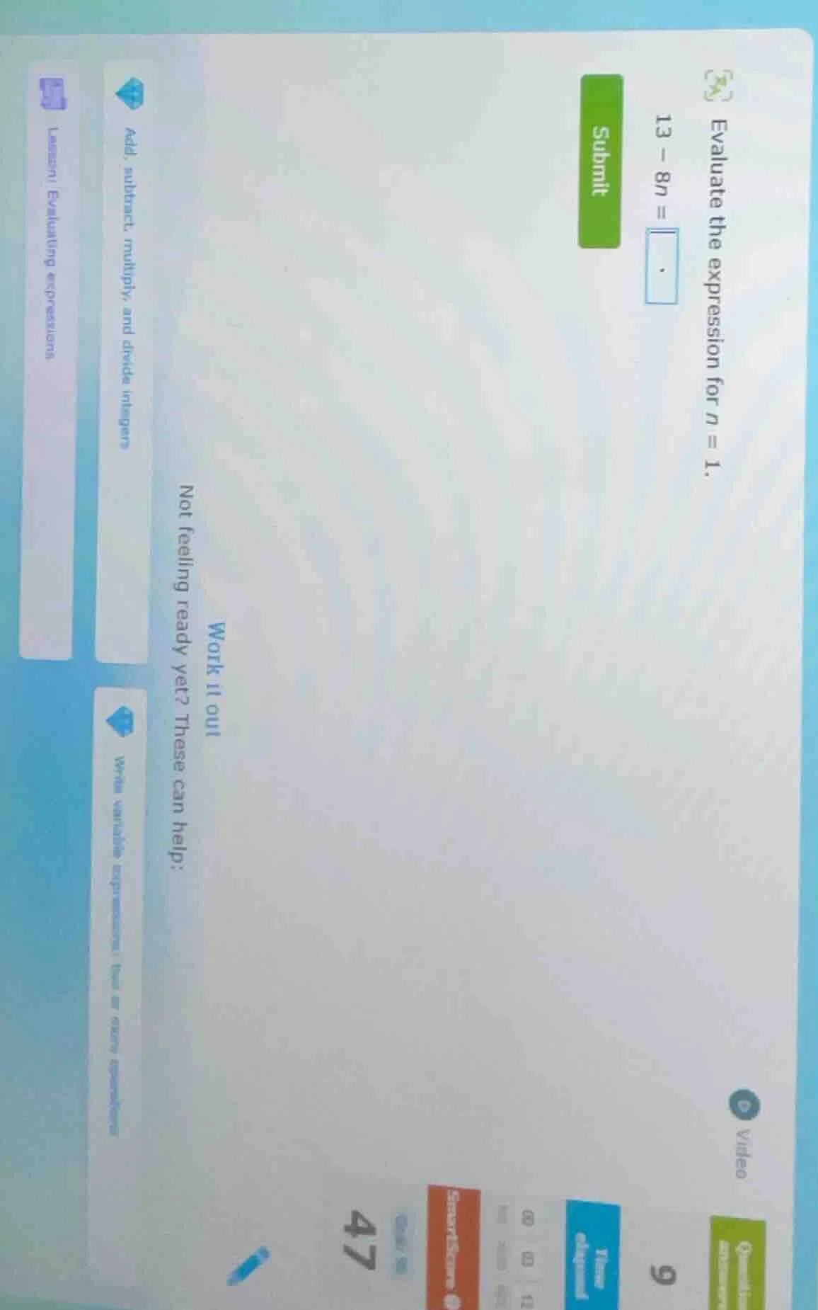 evaluate the expression for $n = 1$. $13 - 8n = \\square$ submit work i…