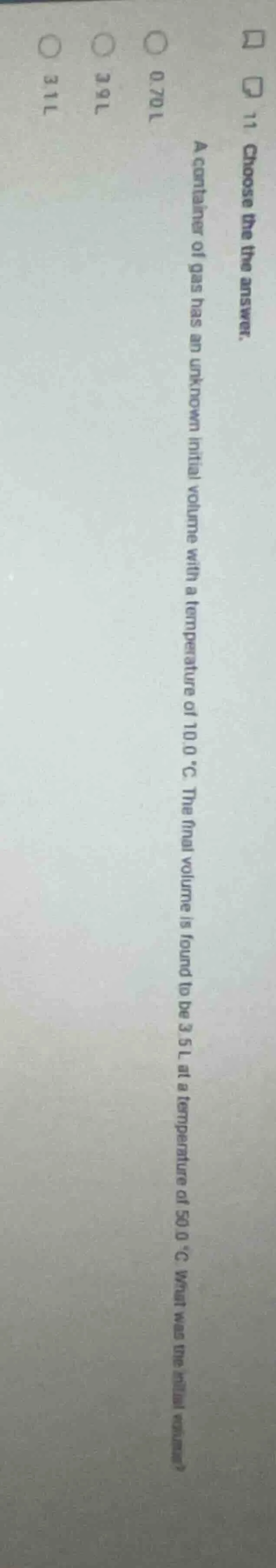 11. choose the the answer. a container of gas has an unknown initial vo…