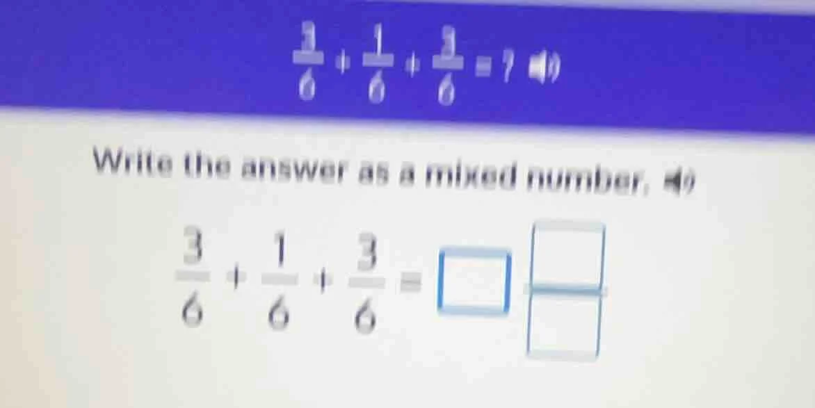 $\\frac{3}{6} + \\frac{1}{6} + \\frac{3}{6} = ?$ write the answer as a …