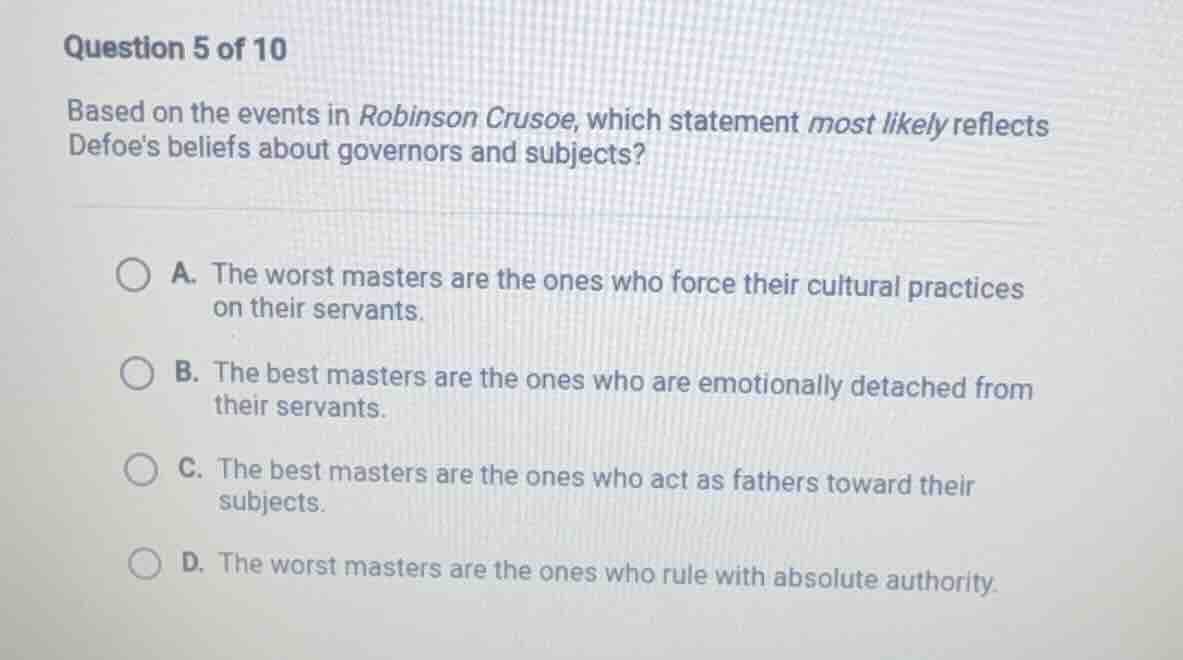 question 5 of 10 based on the events in robinson crusoe, which statemen…