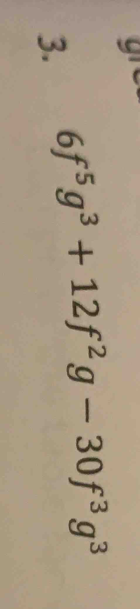 3. $6f^{5}g^{3} + 12f^{2}g - 30f^{3}g^{3}$