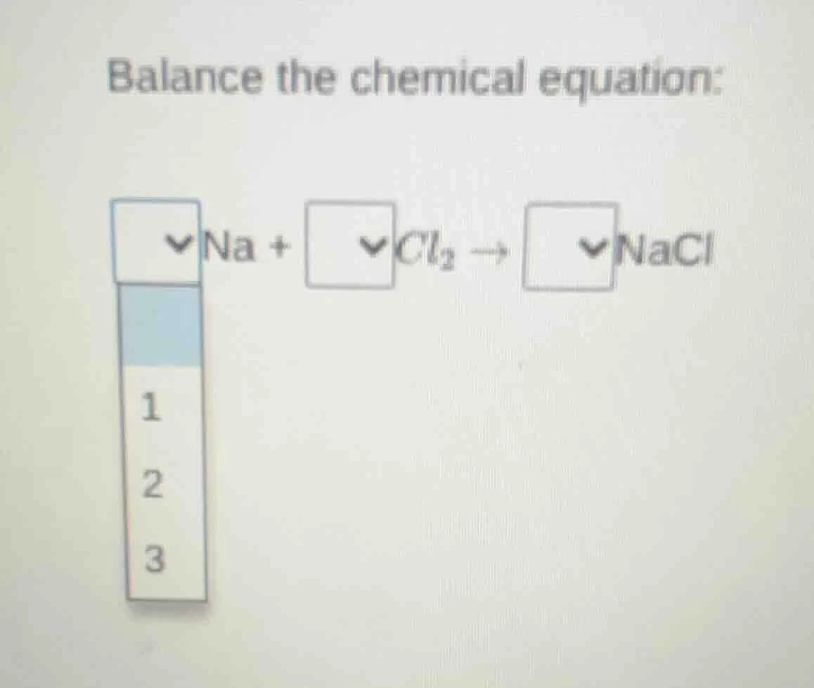 balance the chemical equation: $square$na + $square$cl$_2$ $ ightarrow$…