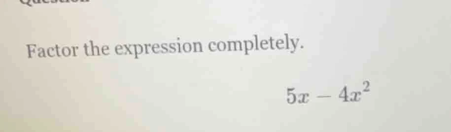 factor the expression completely. $5x - 4x^{2}$