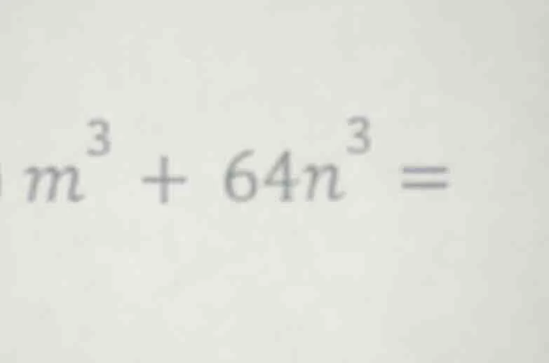 $m^3 + 64n^3 =$