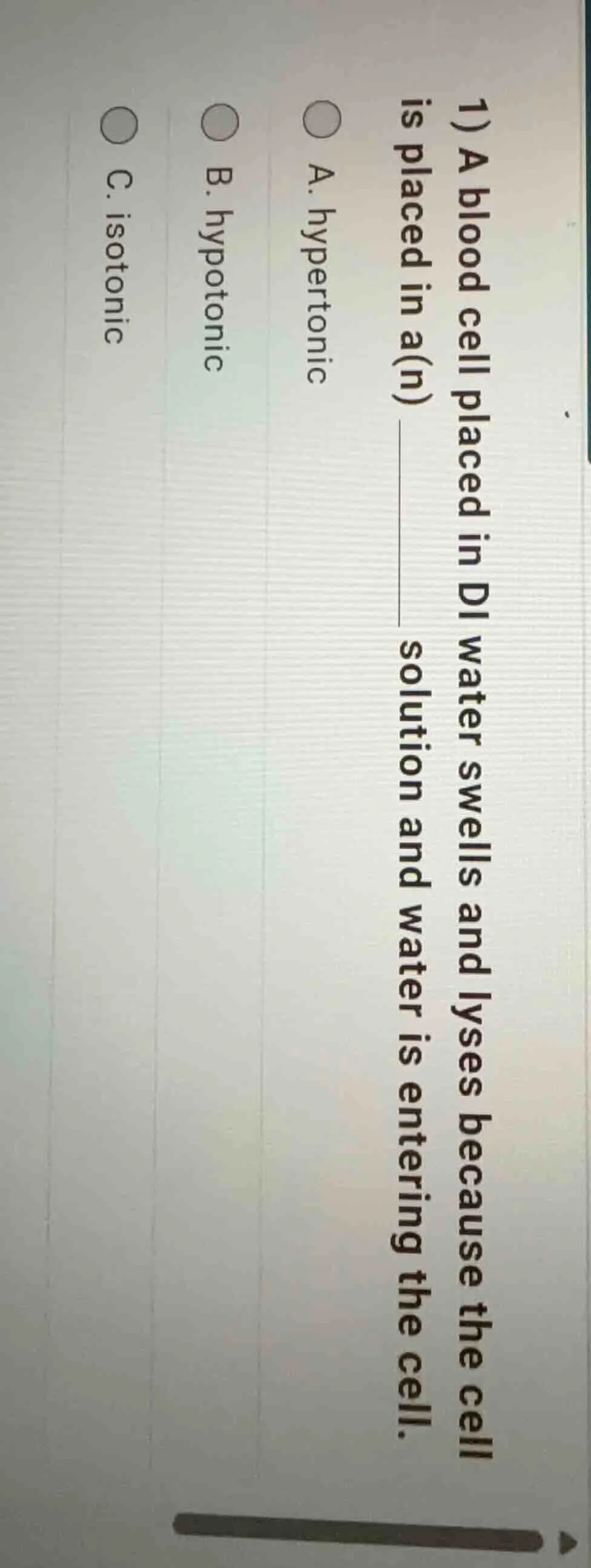 1) a blood cell placed in di water swells and lyses because the cell is…