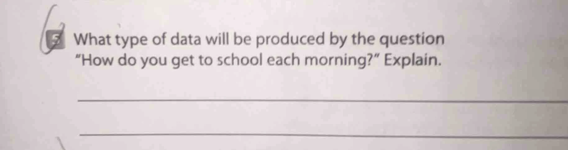 what type of data will be produced by the question \how do you get to s…