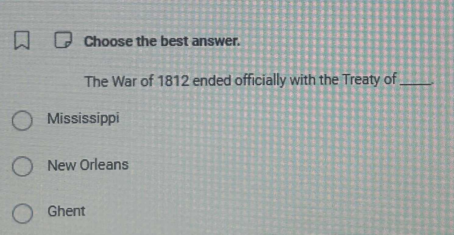 choose the best answer. the war of 1812 ended officially with the treat…