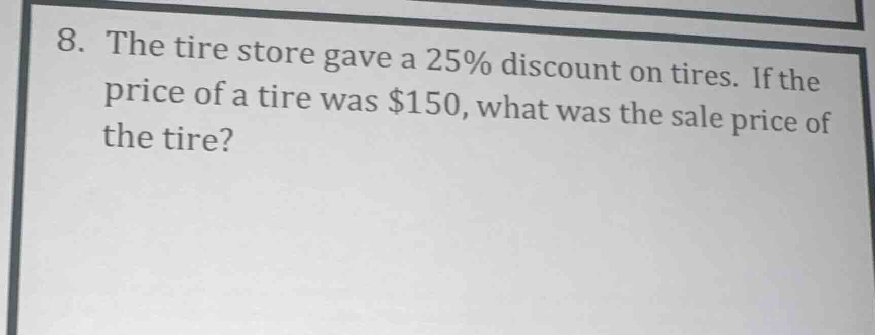 8. the tire store gave a 25% discount on tires. if the price of a tire …