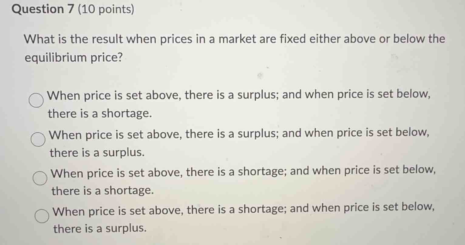 question 7 (10 points)what is the result when prices in a market are fi…