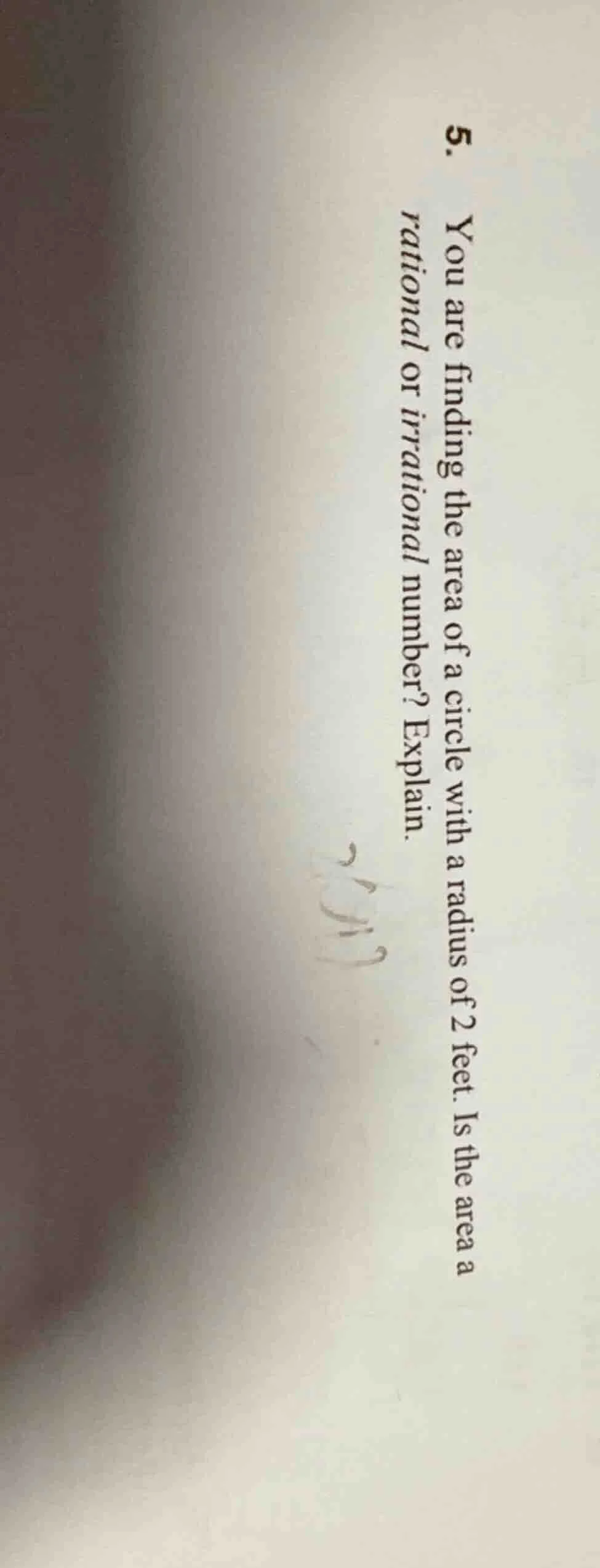 5. you are finding the area of a circle with a radius of 2 feet. is the…