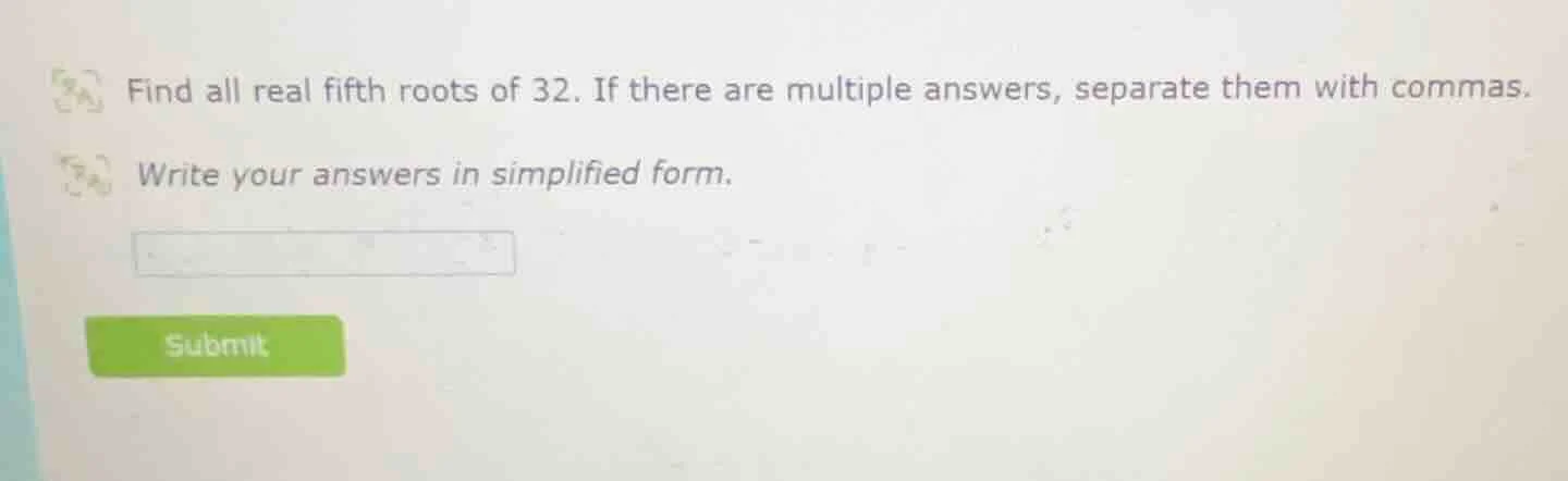 find all real fifth roots of 32. if there are multiple answers, separat…
